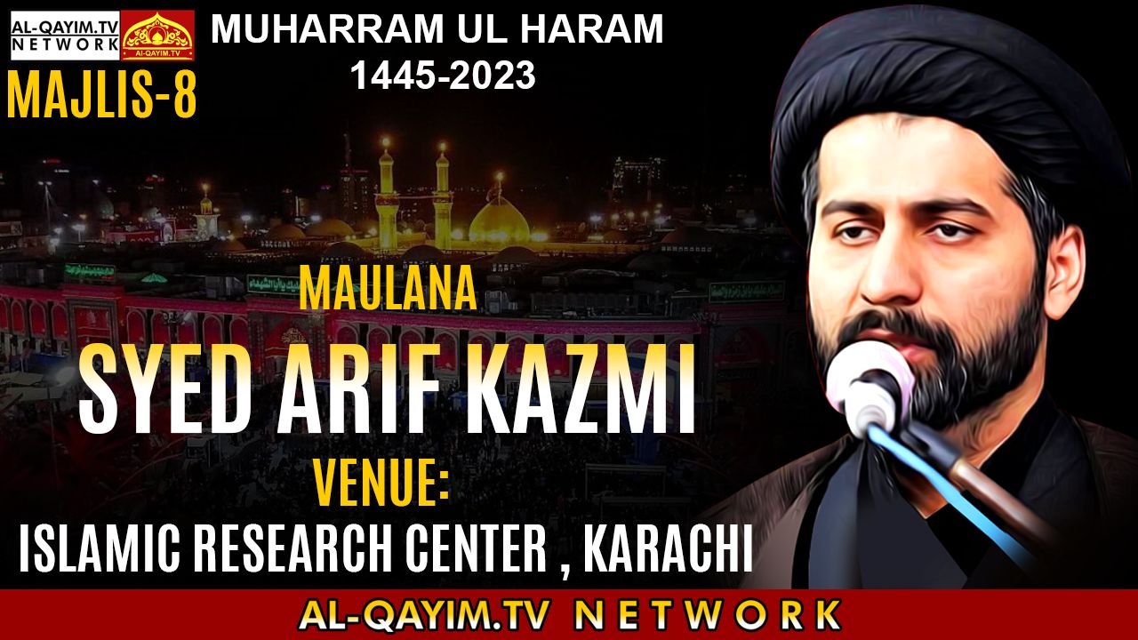 Majlis#8 | Maulana Arif Hussain Kazmi 2023 | Ashrah-e-Muharum 1445 |Islamic Research Center, Karachi