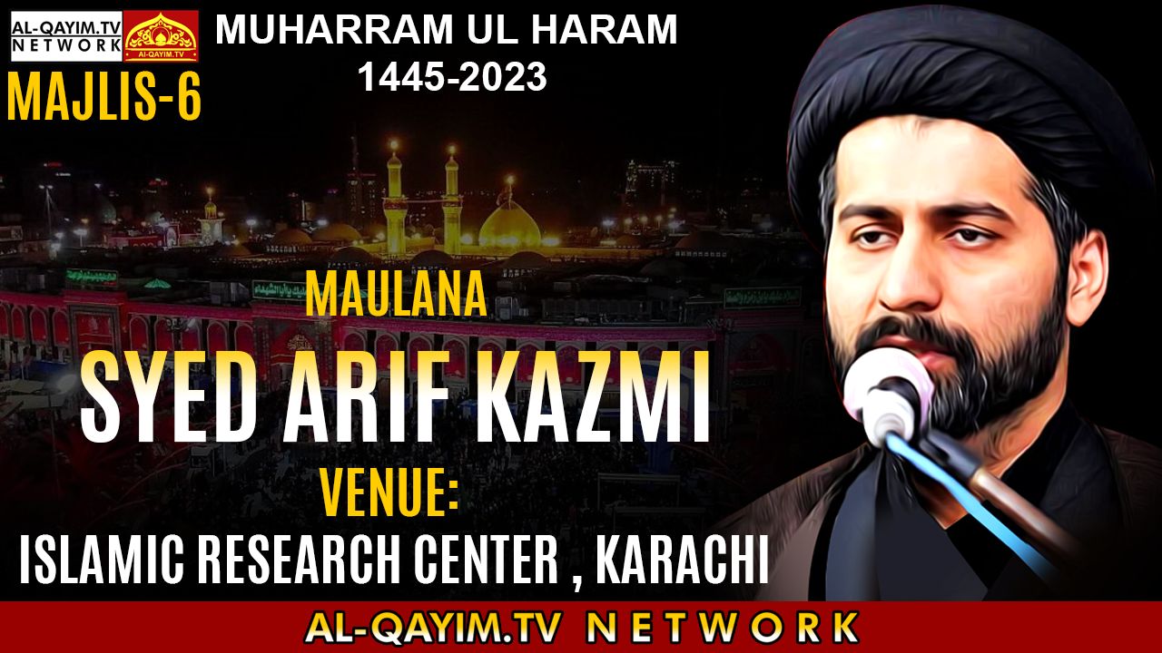 Majlis#6 | Maulana Arif Hussain Kazmi 2023 | Ashrah-e-Muharum 1445 |Islamic Research Center, Karachi